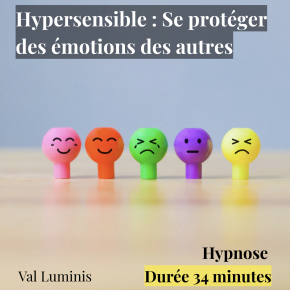  Hypersensible : se protéger des émotions des autres