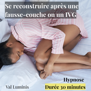 Se reconstruire en douceur Après une fausse couche ou une IVG