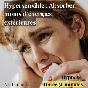 Hypersensible : Absorber moins d'énergies extérieures