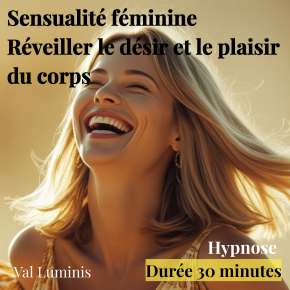 Hypnose sensualité féminine – réveiller le désir et le plaisir du corps