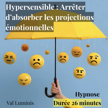 Hypersensible : Arrêter d’absorber les projections émotionnelles